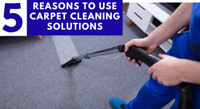 Five Reasons To Use Carpet Cleaning Solutions